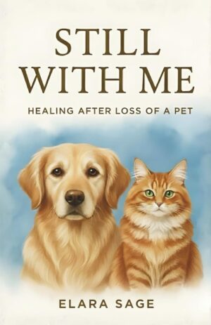 Still With Me: Healing After Loss Of A Pet | A Gentle Guide to Coping With Grief, Finding Peace, and Embracing Signs From the Rainbow Bridge